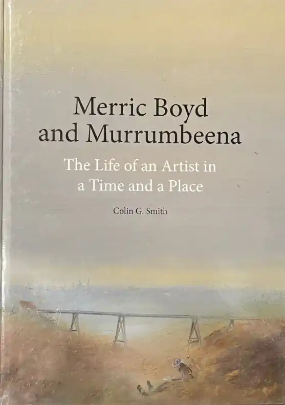 Cover of the book Merric Boyd and Murrumbeena: The Life of an Artist in a Time and a Place by Colin G Smith